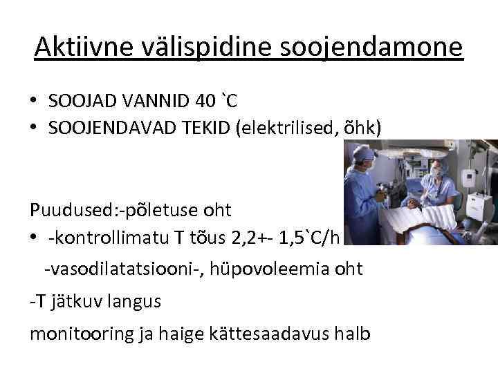 Aktiivne välispidine soojendamone • SOOJAD VANNID 40 `C • SOOJENDAVAD TEKID (elektrilised, õhk) Puudused: