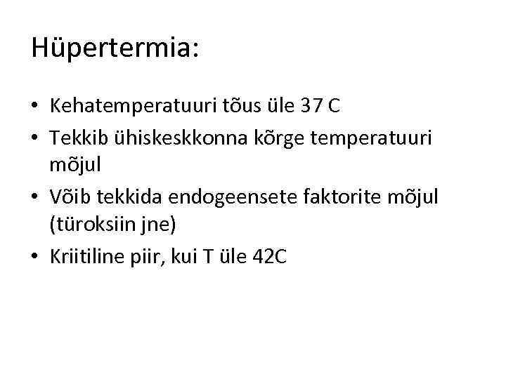 Hüpertermia: • Kehatemperatuuri tõus üle 37 C • Tekkib ühiskeskkonna kõrge temperatuuri mõjul •