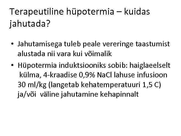 Terapeutiline hüpotermia – kuidas jahutada? • Jahutamisega tuleb peale vereringe taastumist alustada nii vara