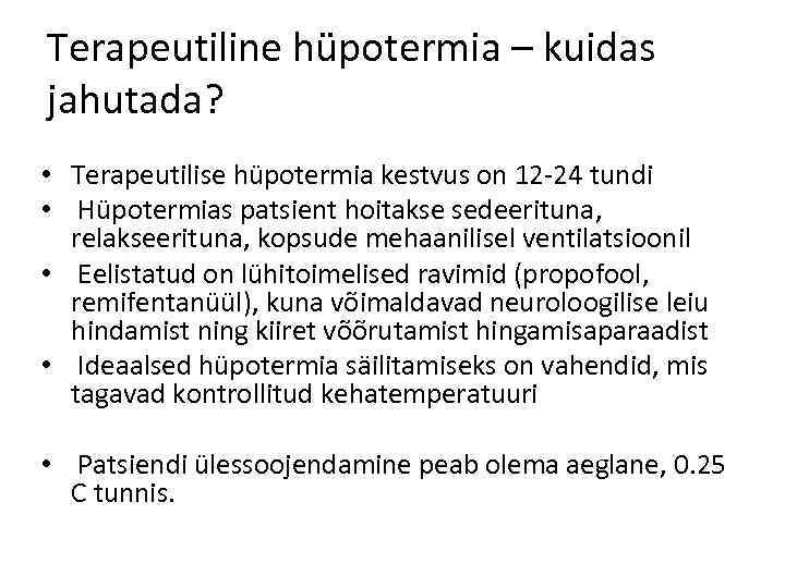 Terapeutiline hüpotermia – kuidas jahutada? • Terapeutilise hüpotermia kestvus on 12 -24 tundi •