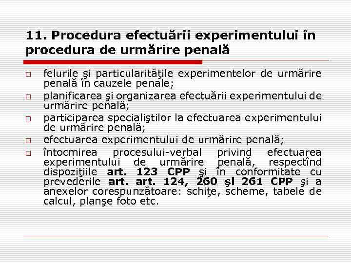 11. Procedura efectuării experimentului în procedura de urmărire penală o o o felurile şi