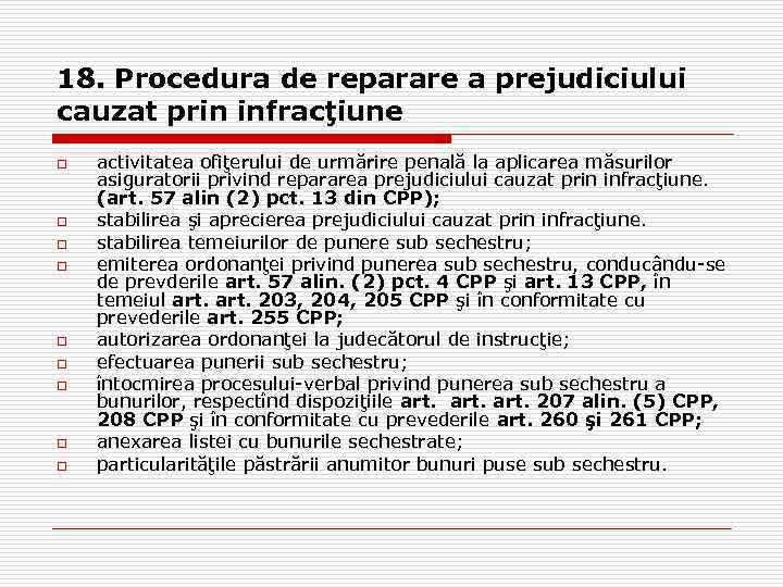18. Procedura de reparare a prejudiciului cauzat prin infracţiune o o o o o