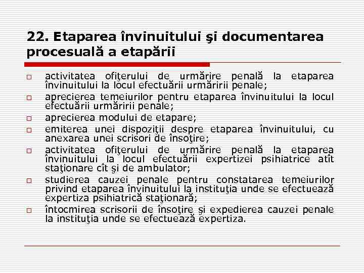 22. Etaparea învinuitului şi documentarea procesuală a etapării o o o o activitatea ofiţerului