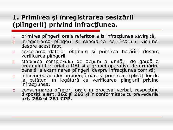1. Primirea şi înregistrarea sesizării (plîngerii) privind infracţiunea. o o o primirea plîngerii orale