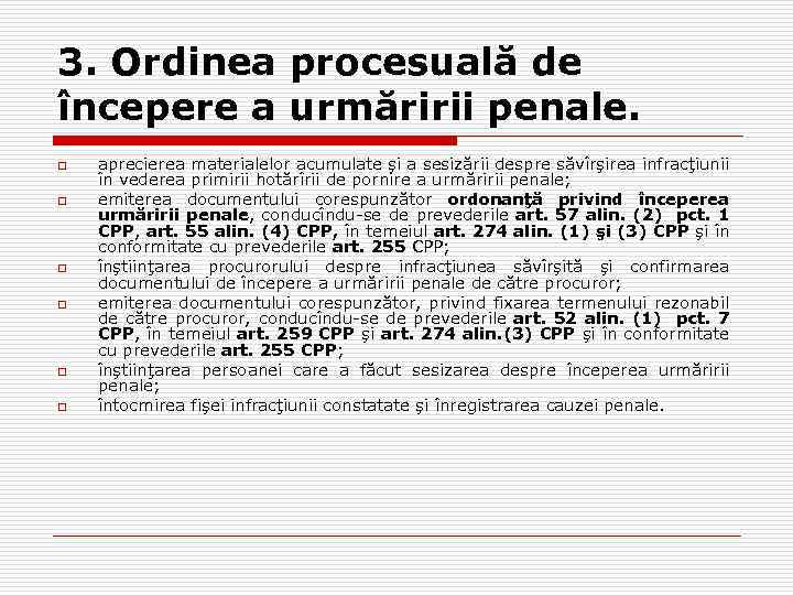 3. Ordinea procesuală de începere a urmăririi penale. o o o aprecierea materialelor acumulate