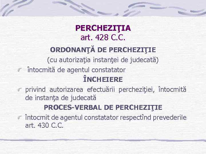 PERCHEZIŢIA art. 428 C. C. ORDONANŢĂ DE PERCHEZIŢIE (cu autorizaţia instanţei de judecată) întocmită