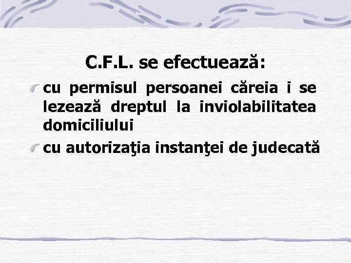 C. F. L. se efectuează: cu permisul persoanei căreia i se lezează dreptul la
