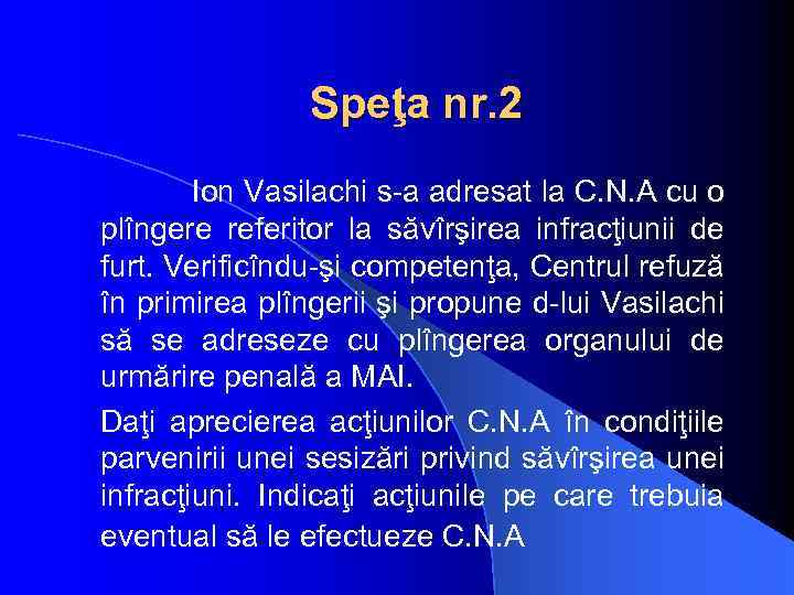 Speţa nr. 2 Ion Vasilachi s-a adresat la C. N. A cu o plîngere