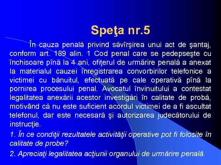Speţa nr. 5 În cauza penală privind săvîrşirea unui act de şantaj, conform art.
