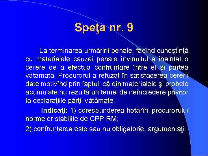 Speţa nr. 9 La terminarea urmăririi penale, făcînd cunoştinţă cu materialele cauzei penale învinuitul