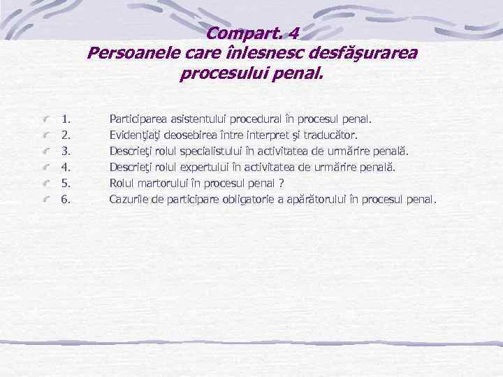 Compart. 4 Persoanele care înlesnesc desfăşurarea procesului penal. 1. Participarea asistentului procedural în procesul