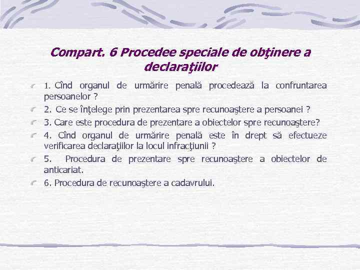 Compart. 6 Procedee speciale de obţinere a declaraţiilor 1. Cînd organul de urmărire penală