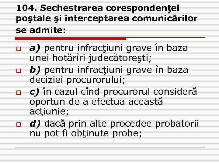 104. Sechestrarea corespondenţei poştale şi interceptarea comunicărilor se admite: o o a) pentru infracţiuni