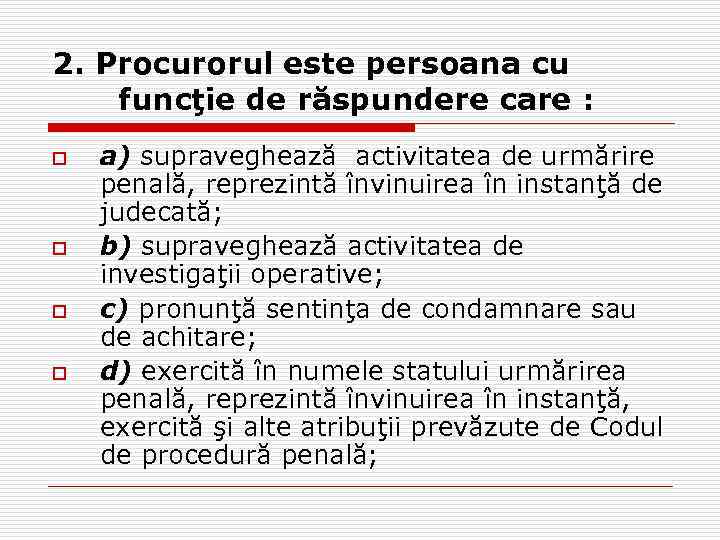 2. Procurorul este persoana cu funcţie de răspundere care : o o a) supraveghează