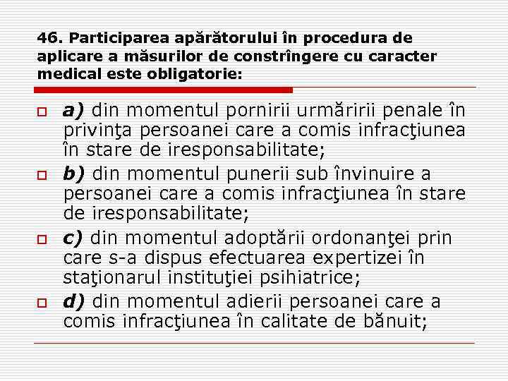 46. Participarea apărătorului în procedura de aplicare a măsurilor de constrîngere cu caracter medical