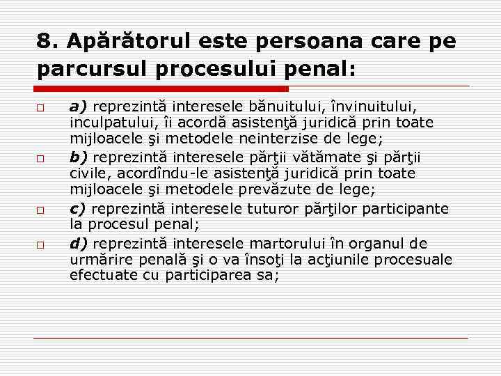 8. Apărătorul este persoana care pe parcursul procesului penal: o o a) reprezintă interesele