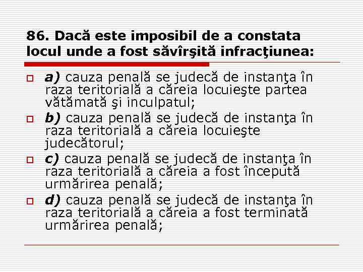 86. Dacă este imposibil de a constata locul unde a fost săvîrşită infracţiunea: o