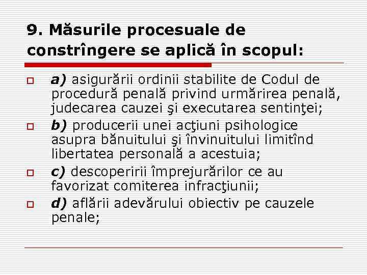 9. Măsurile procesuale de constrîngere se aplică în scopul: o o a) asigurării ordinii