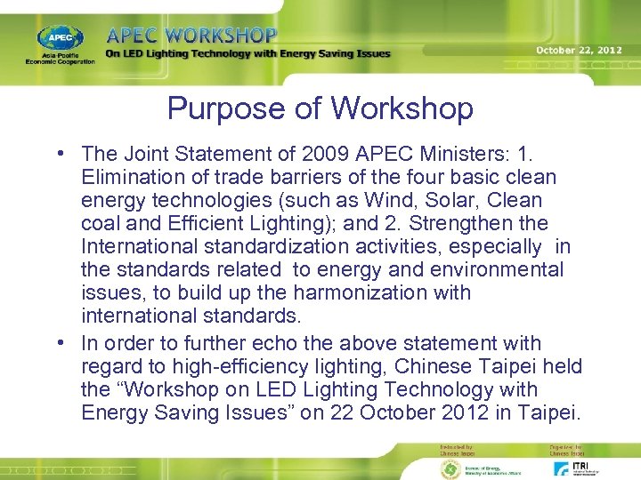 Purpose of Workshop • The Joint Statement of 2009 APEC Ministers: 1. Elimination of