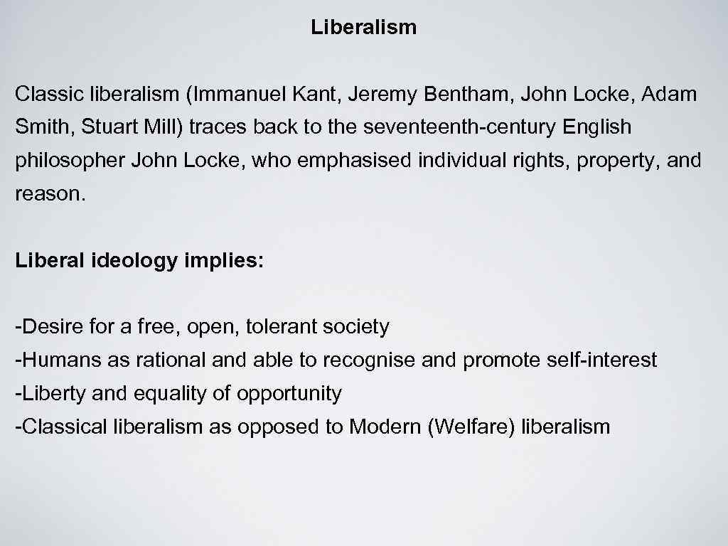 Liberalism Classic liberalism (Immanuel Kant, Jeremy Bentham, John Locke, Adam Smith, Stuart Mill) traces