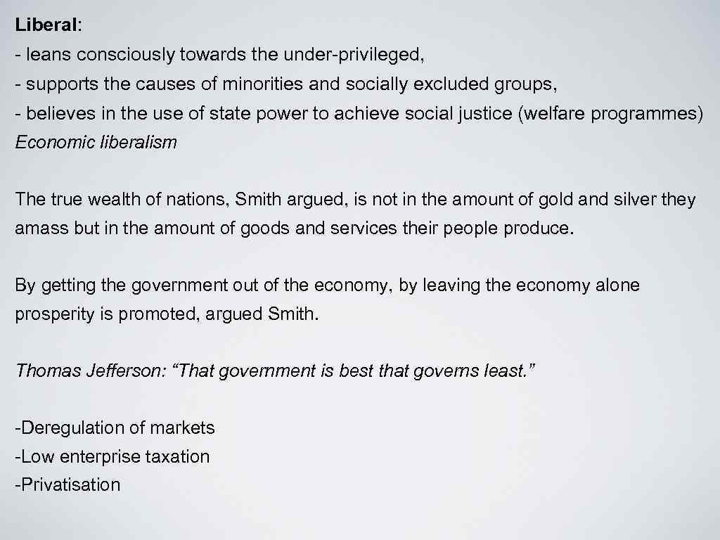 Liberal: - leans consciously towards the under-privileged, - supports the causes of minorities and