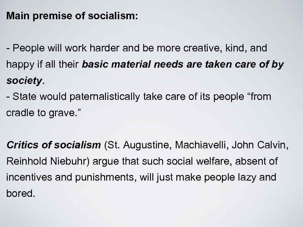 Main premise of socialism: - People will work harder and be more creative, kind,