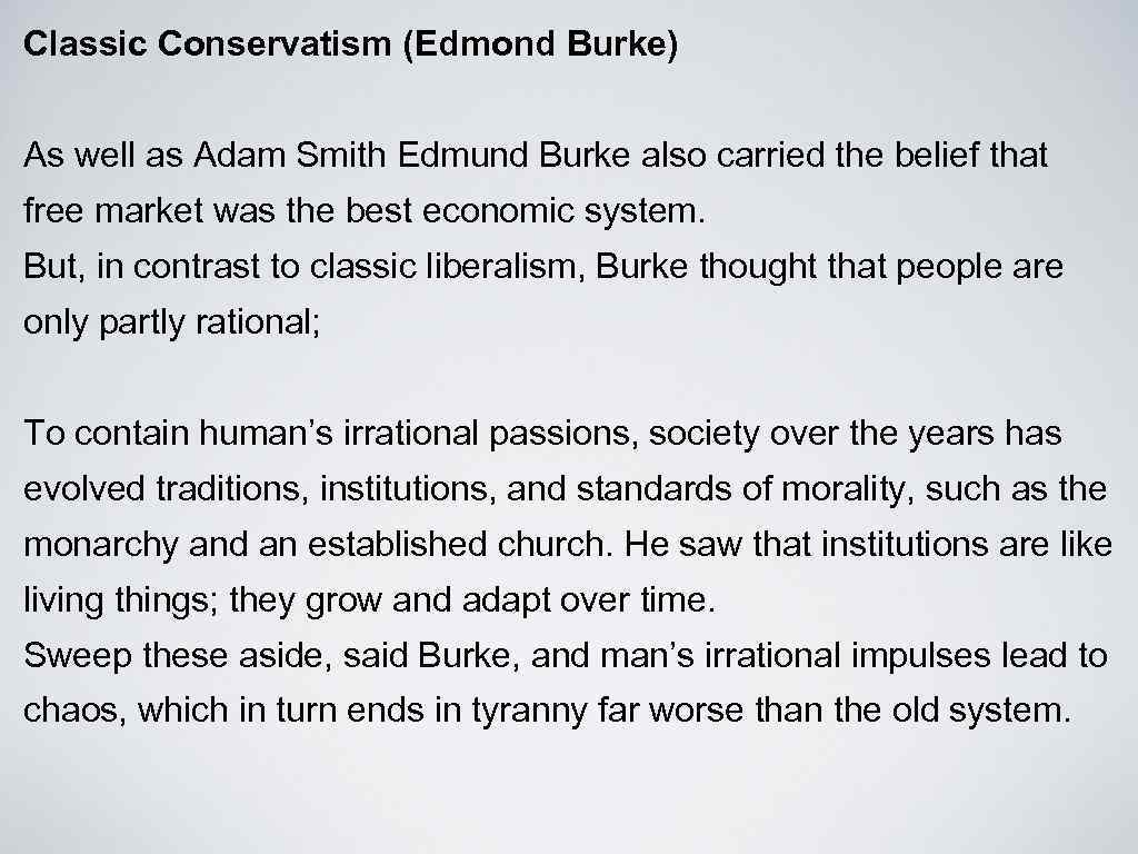 Classic Conservatism (Edmond Burke) As well as Adam Smith Edmund Burke also carried the