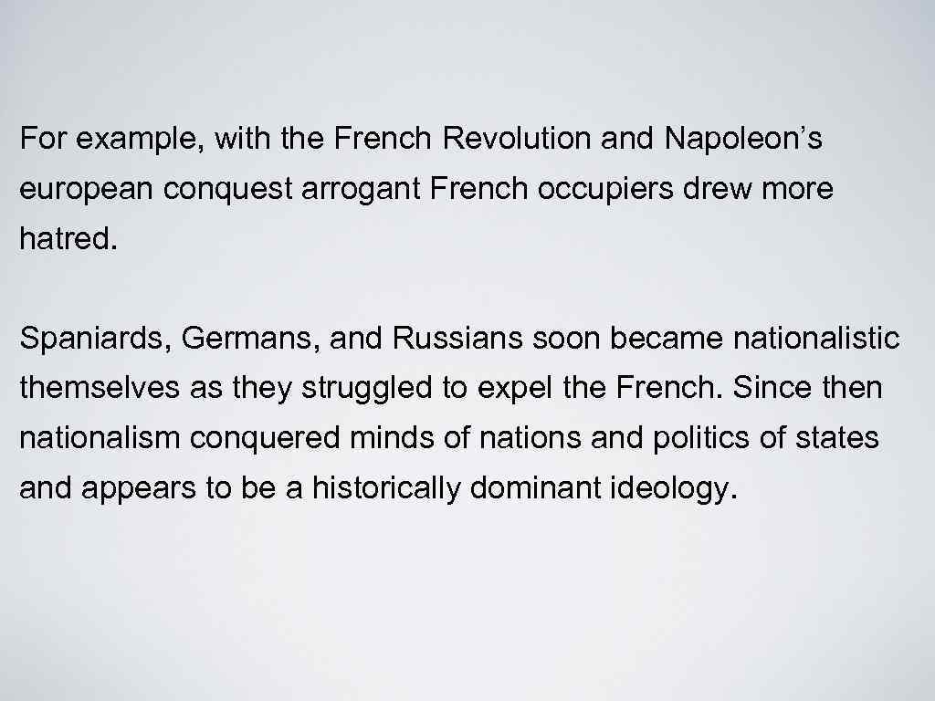 For example, with the French Revolution and Napoleon’s european conquest arrogant French occupiers drew