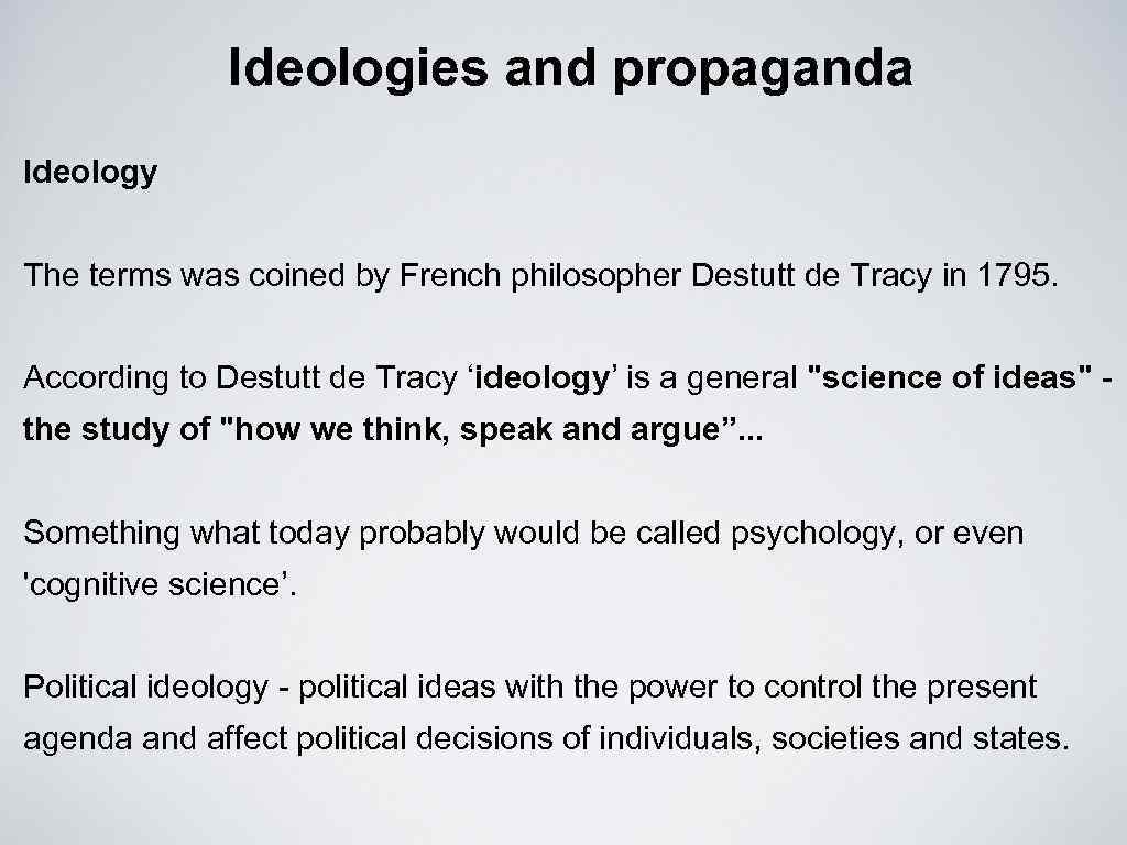 Ideologies and propaganda Ideology The terms was coined by French philosopher Destutt de Tracy