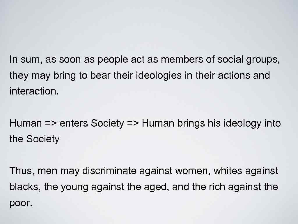 In sum, as soon as people act as members of social groups, they may