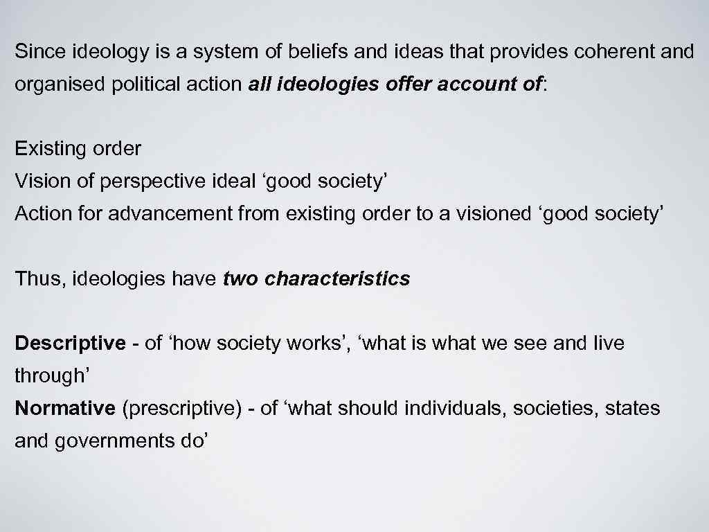 Since ideology is a system of beliefs and ideas that provides coherent and organised