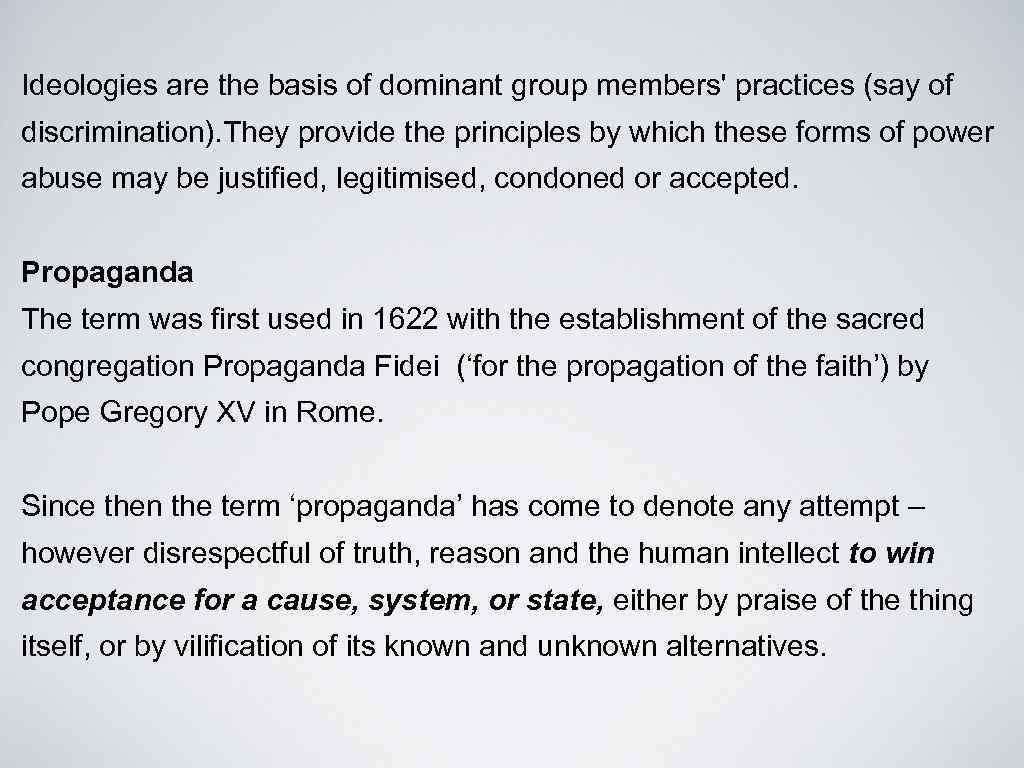 Ideologies are the basis of dominant group members' practices (say of discrimination). They provide