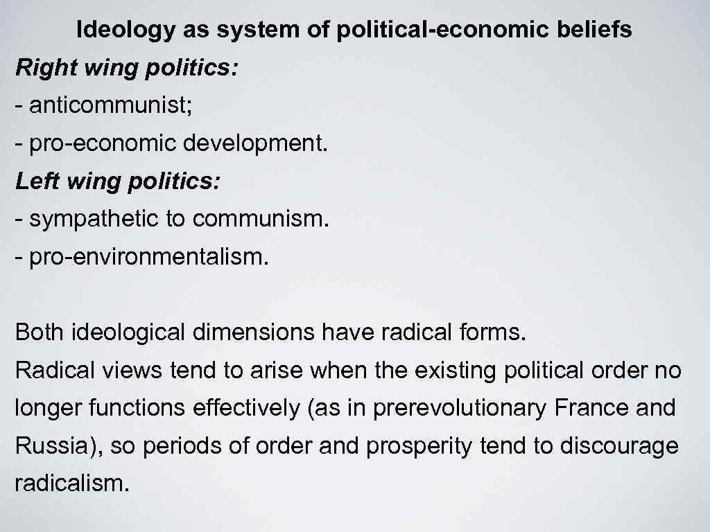 Ideology as system of political-economic beliefs Right wing politics: - anticommunist; - pro-economic development.