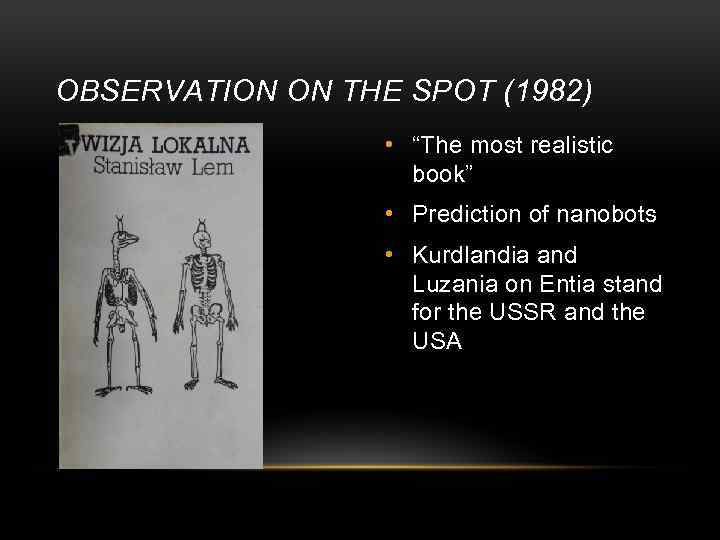 OBSERVATION ON THE SPOT (1982) • “The most realistic book” • Prediction of nanobots