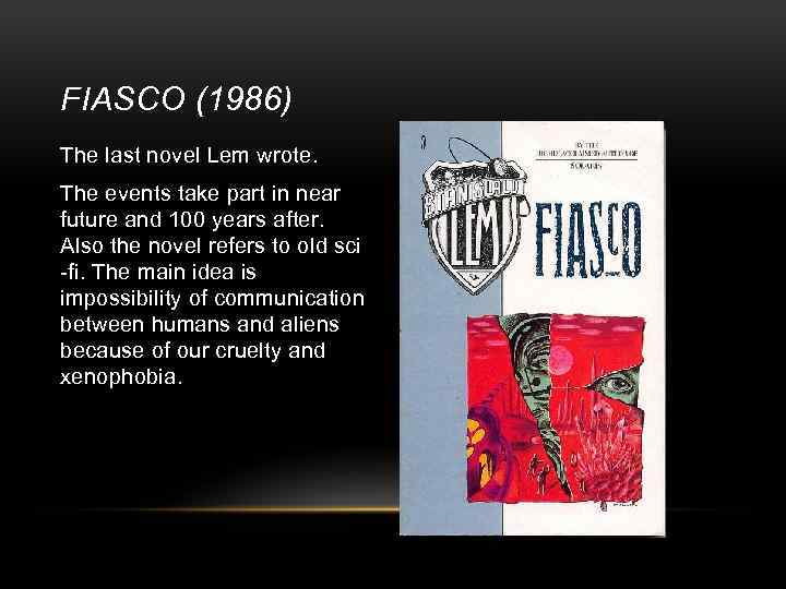 FIASCO (1986) The last novel Lem wrote. The events take part in near future