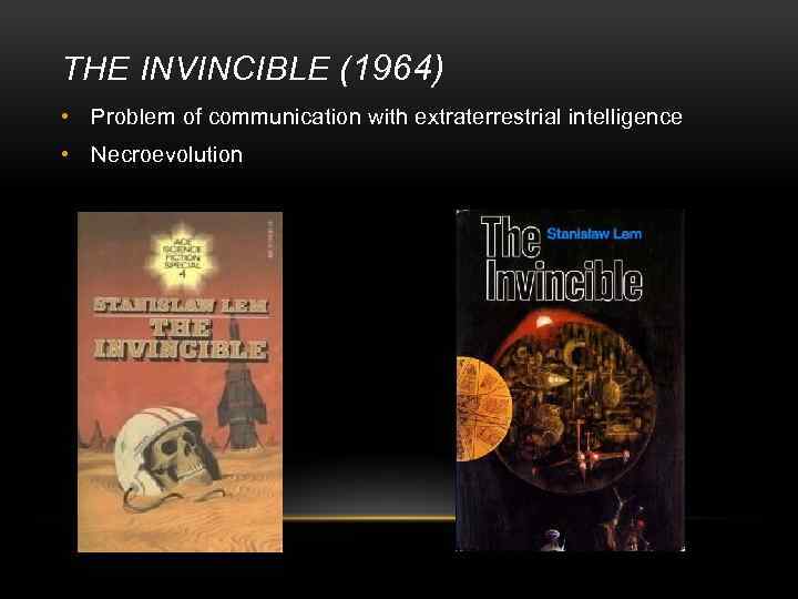 THE INVINCIBLE (1964) • Problem of communication with extraterrestrial intelligence • Necroevolution 