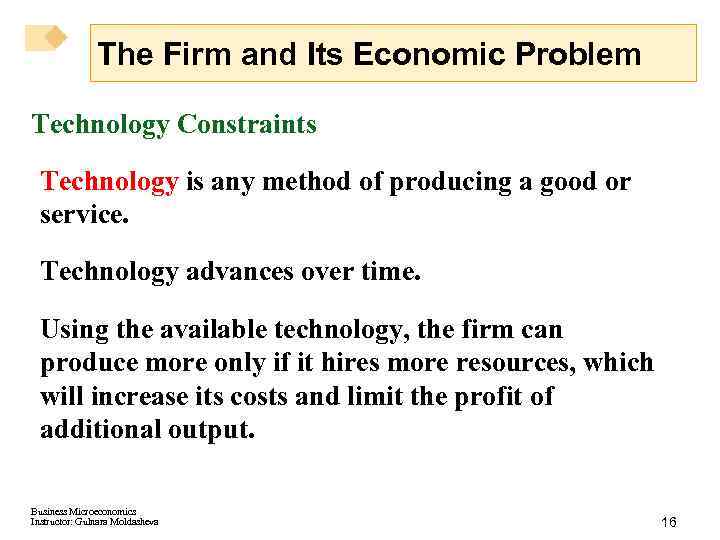 The Firm and Its Economic Problem Technology Constraints Technology is any method of producing