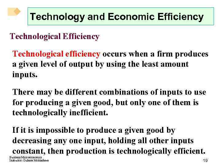 Technology and Economic Efficiency Technological efficiency occurs when a firm produces a given level