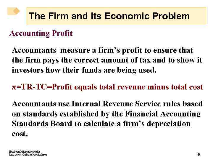 The Firm and Its Economic Problem Accounting Profit Accountants measure a firm’s profit to