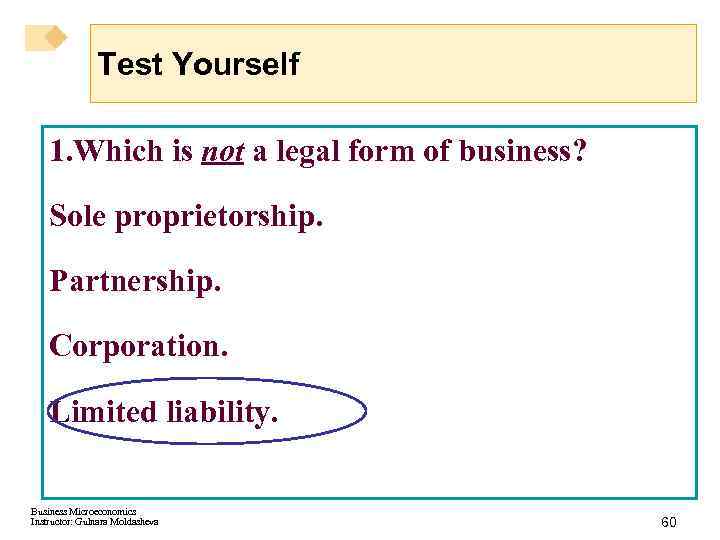 Test Yourself 1. Which is not a legal form of business? Sole proprietorship. Partnership.