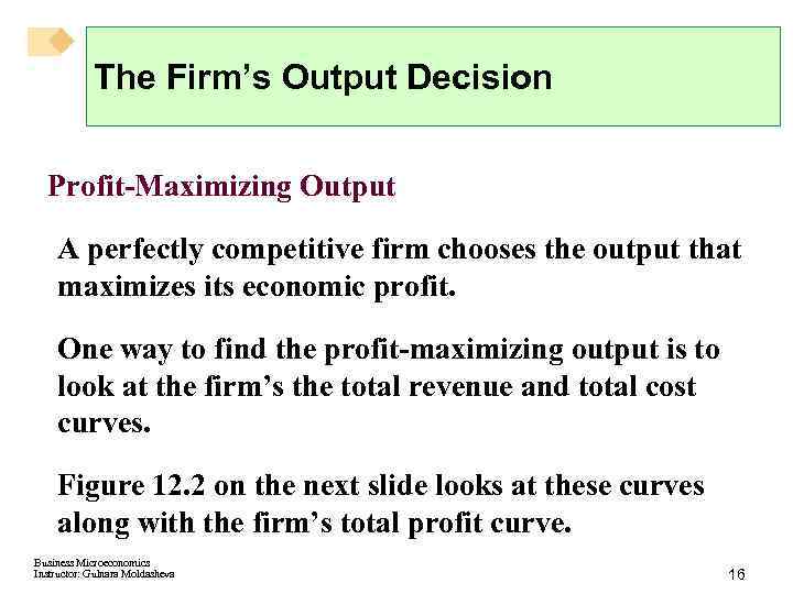 The Firm’s Output Decision Profit-Maximizing Output A perfectly competitive firm chooses the output that