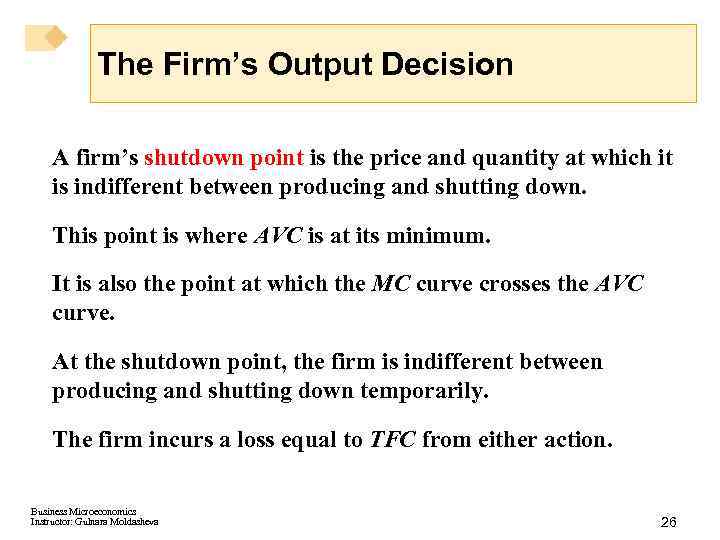 The Firm’s Output Decision A firm’s shutdown point is the price and quantity at