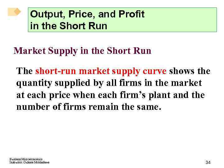 Output, Price, and Profit in the Short Run Market Supply in the Short Run