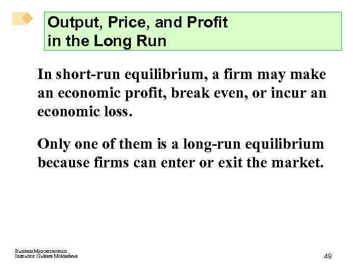 Output, Price, and Profit in the Long Run In short-run equilibrium, a firm may