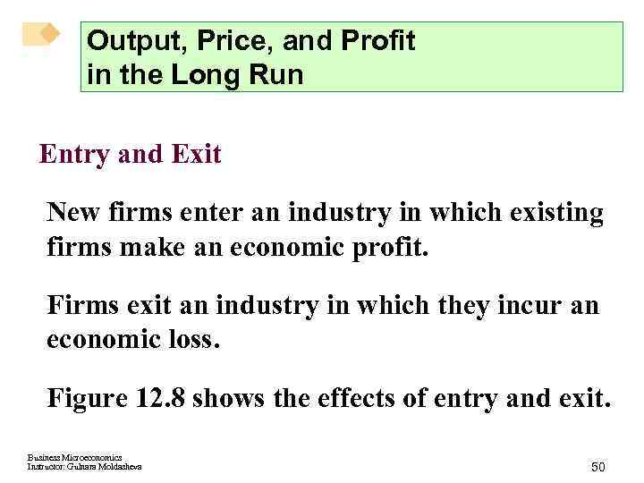 Output, Price, and Profit in the Long Run Entry and Exit New firms enter