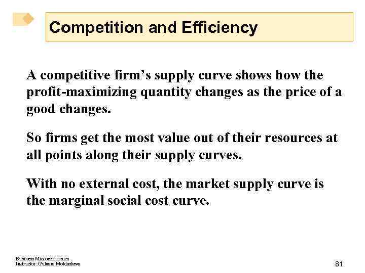 Competition and Efficiency A competitive firm’s supply curve shows how the profit-maximizing quantity changes