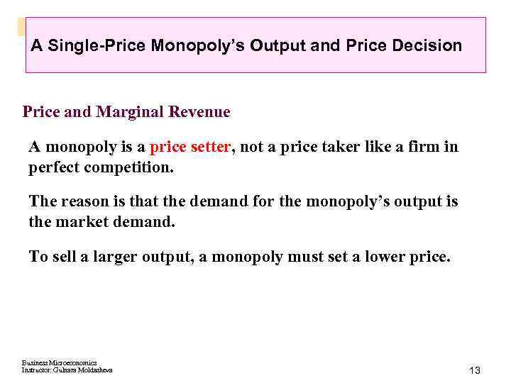 A Single-Price Monopoly’s Output and Price Decision Price and Marginal Revenue A monopoly is