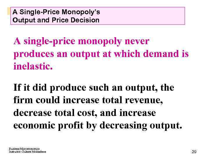 A Single-Price Monopoly’s Output and Price Decision A single-price monopoly never produces an output