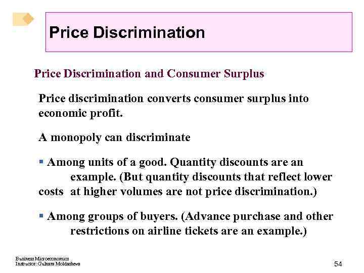 Price Discrimination and Consumer Surplus Price discrimination converts consumer surplus into economic profit. A