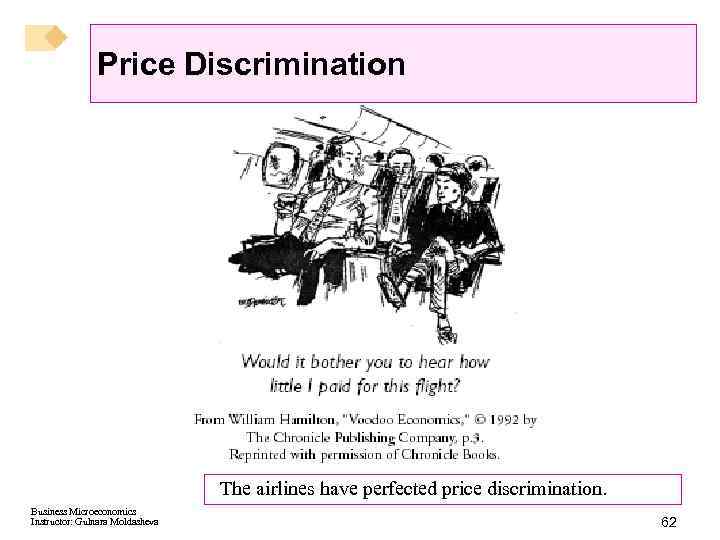 Price Discrimination The airlines have perfected price discrimination. Business Microeconomics Instructor: Gulnara Moldasheva 62